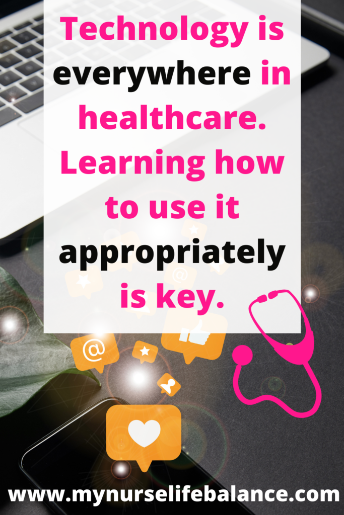 Technology is everywhere in healthcare. Learning how to use it appropriately is key. 